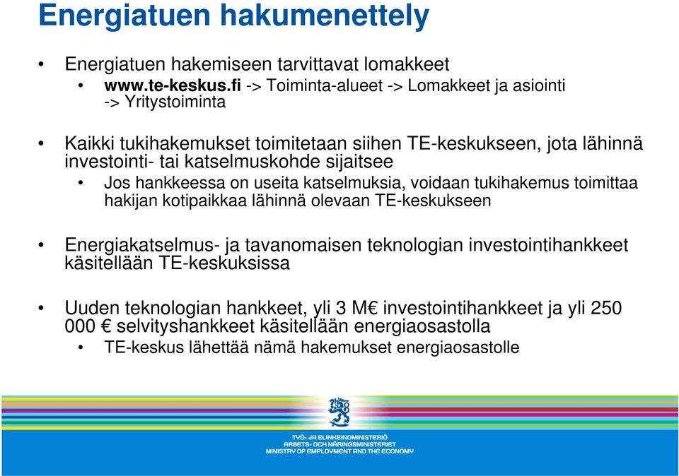 katselmuskohde sijaitsee Jos hankkeessa on useita katselmuksia, voidaan tukihakemus toimittaa hakijan kotipaikkaa lähinnä olevaan TE-keskukseen