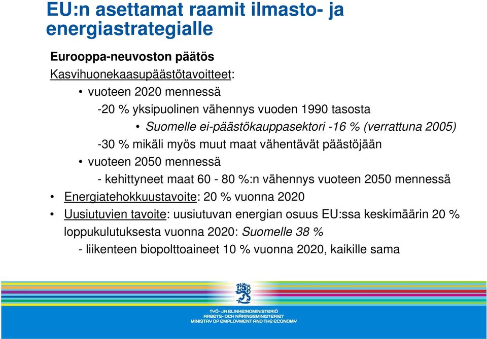 vuoteen 2050 mennessä - kehittyneet maat 60-80 %:n vähennys vuoteen 2050 mennessä Energiatehokkuustavoite: 20 % vuonna 2020 Uusiutuvien tavoite: