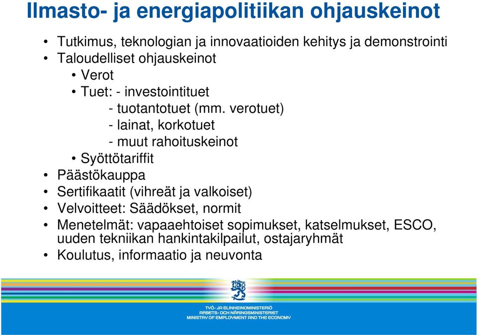 verotuet) - lainat, korkotuet - muut rahoituskeinot Syöttötariffit Päästökauppa Sertifikaatit (vihreät ja valkoiset)