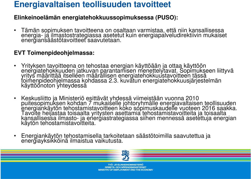 EVT Toimenpideohjelmassa: Yrityksen tavoitteena on tehostaa energian käyttöään ja ottaa käyttöön energiatehokkuuden jatkuvan parantamisen menettelytavat.