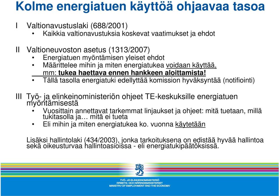 Tällä tasolla energiatuki edellyttää komission hyväksyntää (notifiointi) III Työ- ja elinkeinoministeriön ohjeet TE-keskuksille energiatuen myöntämisestä Vuosittain annettavat tarkemmat