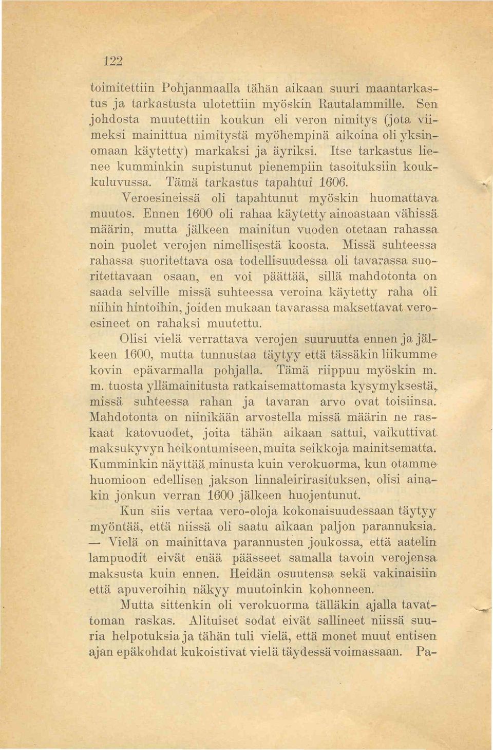 Itse tarkastus lienee kumminkin supistunut pienempiin tasoituksiin koukkuluvussa. Tämä tarkastus tapahtui 1606. Veroesineissä oli tapahtunut myöskin huomattava muutos.