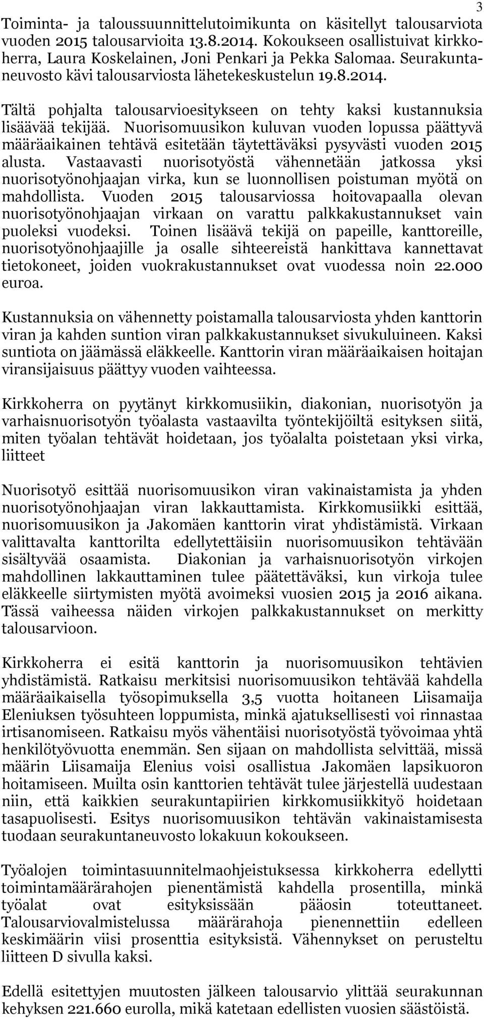 Nuorisomuusikon kuluvan vuoden lopussa päättyvä määräaikainen tehtävä esitetään täytettäväksi pysyvästi vuoden 2015 alusta.