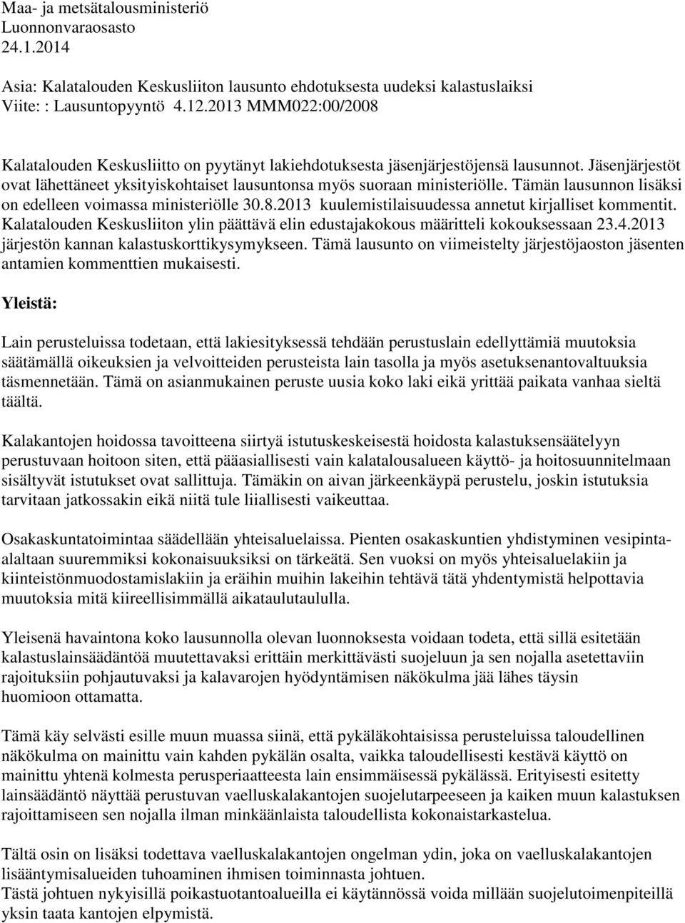 Tämän lausunnon lisäksi on edelleen voimassa ministeriölle 30.8.2013 kuulemistilaisuudessa annetut kirjalliset kommentit.