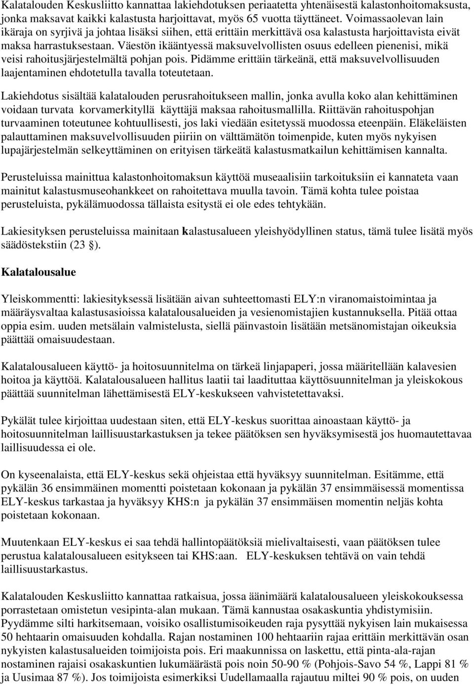 Väestön ikääntyessä maksuvelvollisten osuus edelleen pienenisi, mikä veisi rahoitusjärjestelmältä pohjan pois.