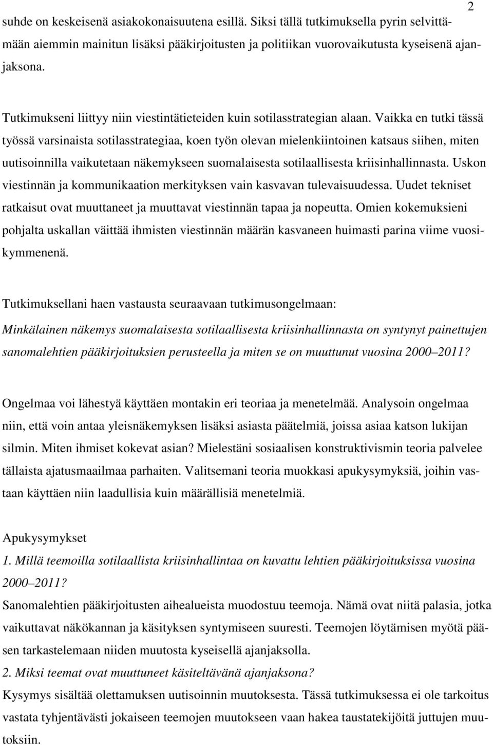 Vaikka en tutki tässä työssä varsinaista sotilasstrategiaa, koen työn olevan mielenkiintoinen katsaus siihen, miten uutisoinnilla vaikutetaan näkemykseen suomalaisesta sotilaallisesta