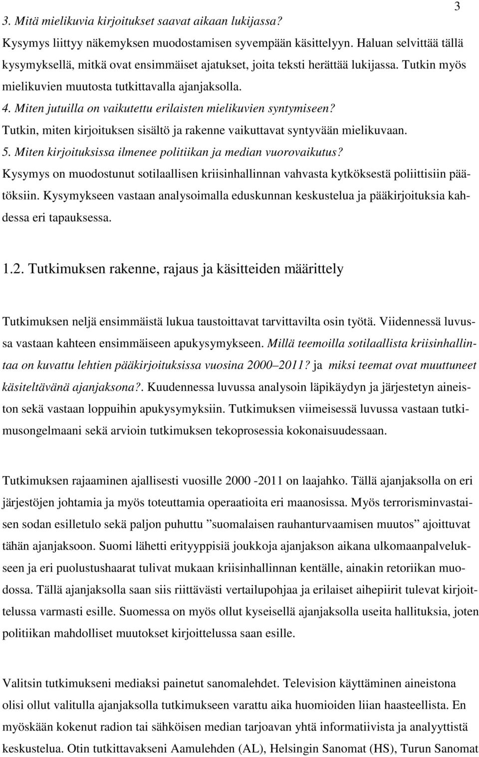 Miten jutuilla on vaikutettu erilaisten mielikuvien syntymiseen? Tutkin, miten kirjoituksen sisältö ja rakenne vaikuttavat syntyvään mielikuvaan. 5.