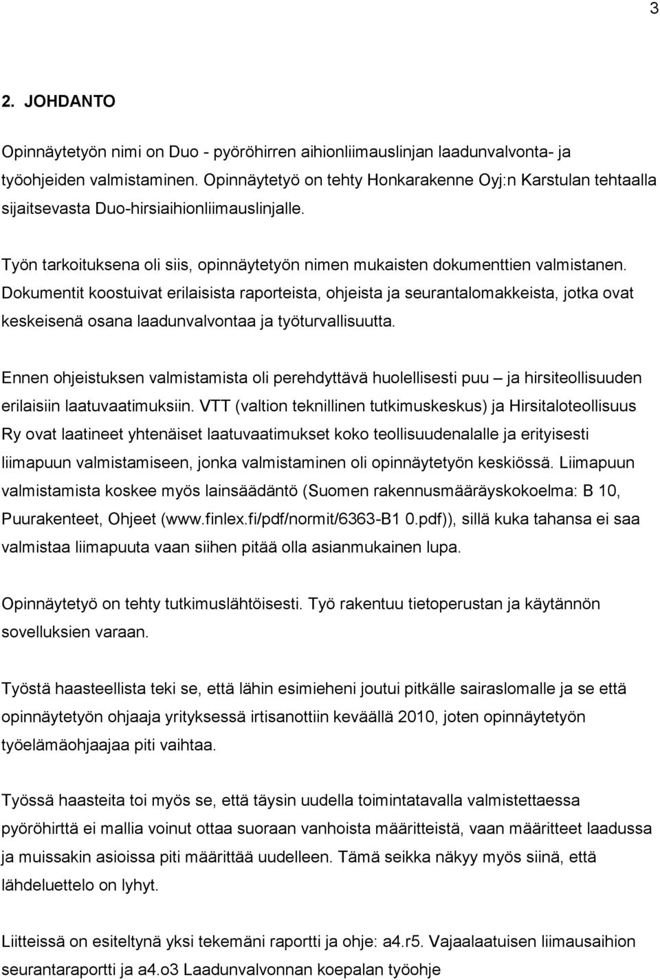 Dokumentit koostuivat erilaisista raporteista, ohjeista ja seurantalomakkeista, jotka ovat keskeisenä osana laadunvalvontaa ja työturvallisuutta.