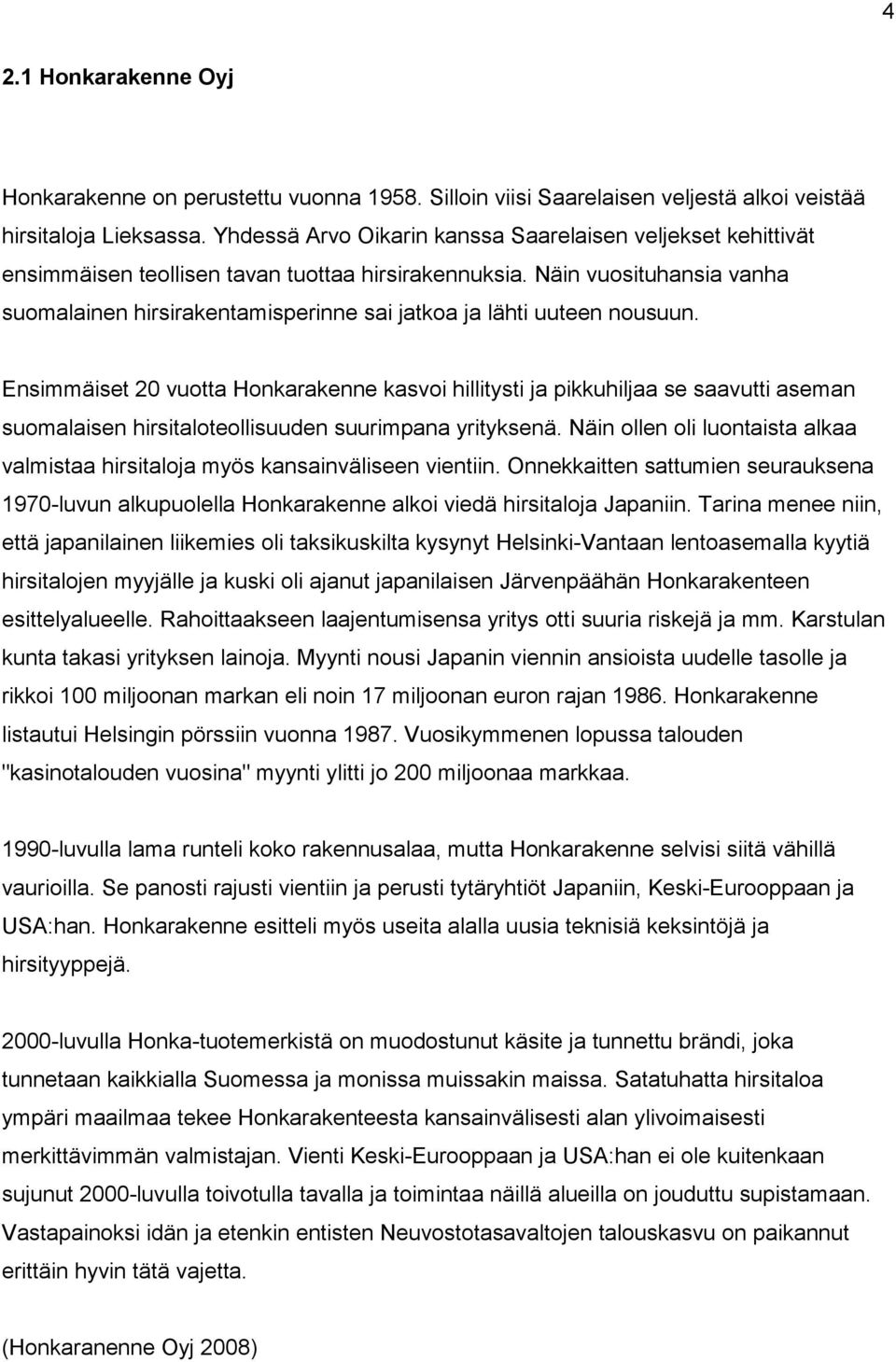 Näin vuosituhansia vanha suomalainen hirsirakentamisperinne sai jatkoa ja lähti uuteen nousuun.