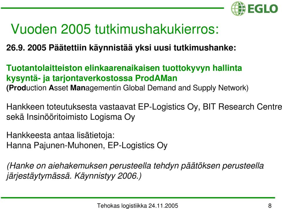 tarjontaverkostossa ProdAMan (Production Asset Managementin Global Demand and Supply Network) Hankkeen toteutuksesta vastaavat EP-Logistics