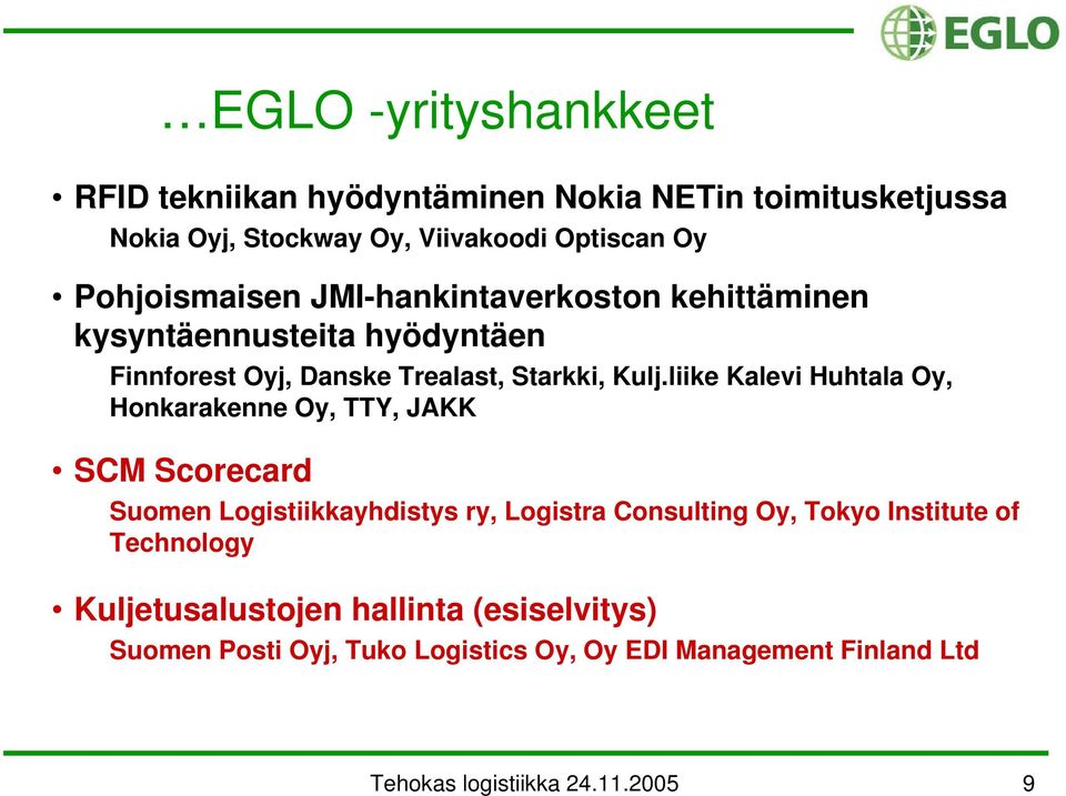 liike Kalevi Huhtala Oy, Honkarakenne Oy, TTY, JAKK SCM Scorecard Suomen Logistiikkayhdistys ry, Logistra Consulting Oy, Tokyo