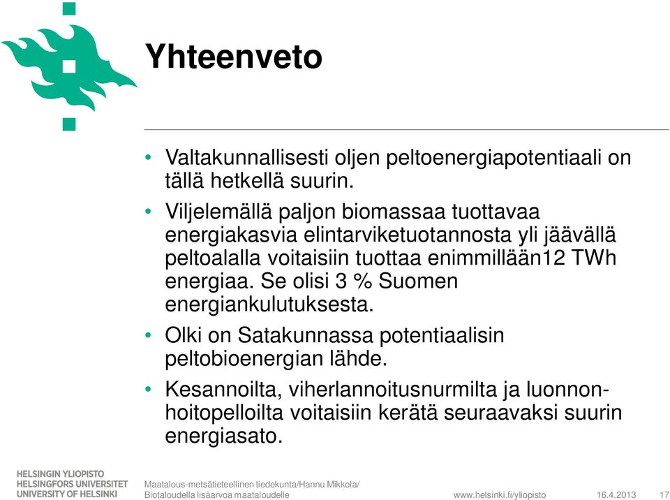 tuottaa enimmillään12 TWh energiaa. Se olisi 3 % Suomen energiankulutuksesta.