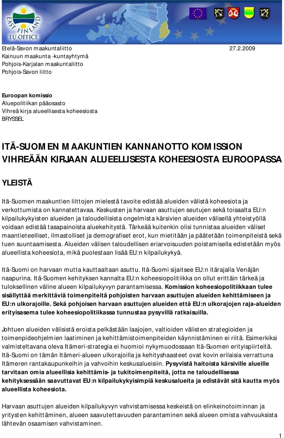 MAAKUNTIEN KANNANOTTO KOMISSION VIHREÄÄN KIRJAAN ALUEELLISESTA KOHEESIOSTA EUROOPASSA YLEISTÄ Itä-Suomen maakuntien liittojen mielestä tavoite edistää alueiden välistä koheesiota ja verkottumista on