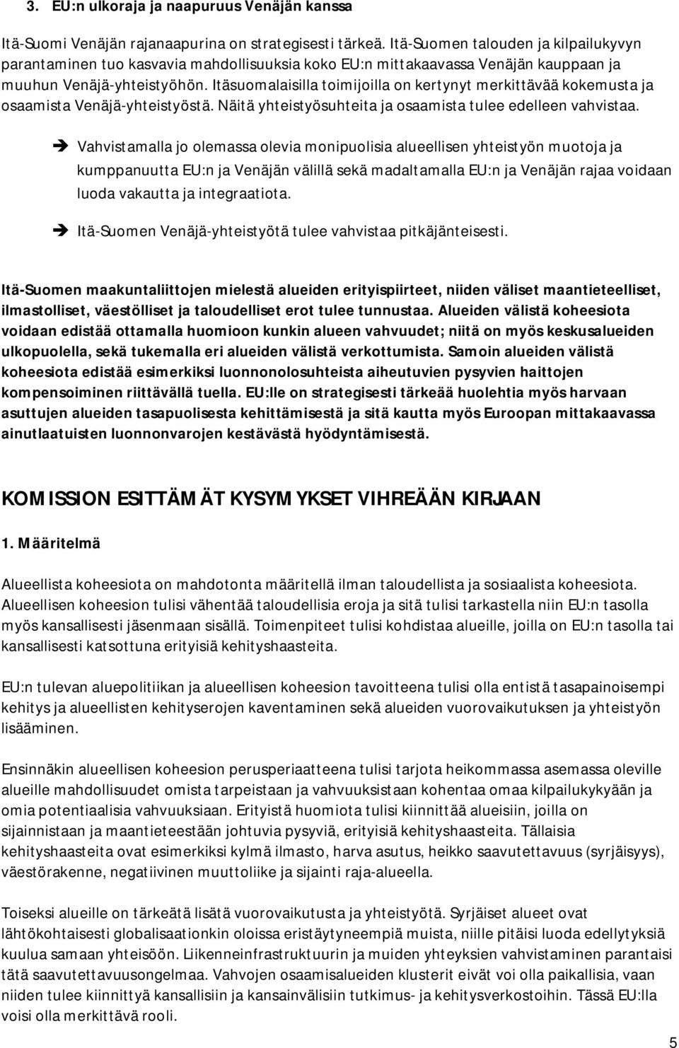 Itäsuomalaisilla toimijoilla on kertynyt merkittävää kokemusta ja osaamista Venäjä-yhteistyöstä. Näitä yhteistyösuhteita ja osaamista tulee edelleen vahvistaa.