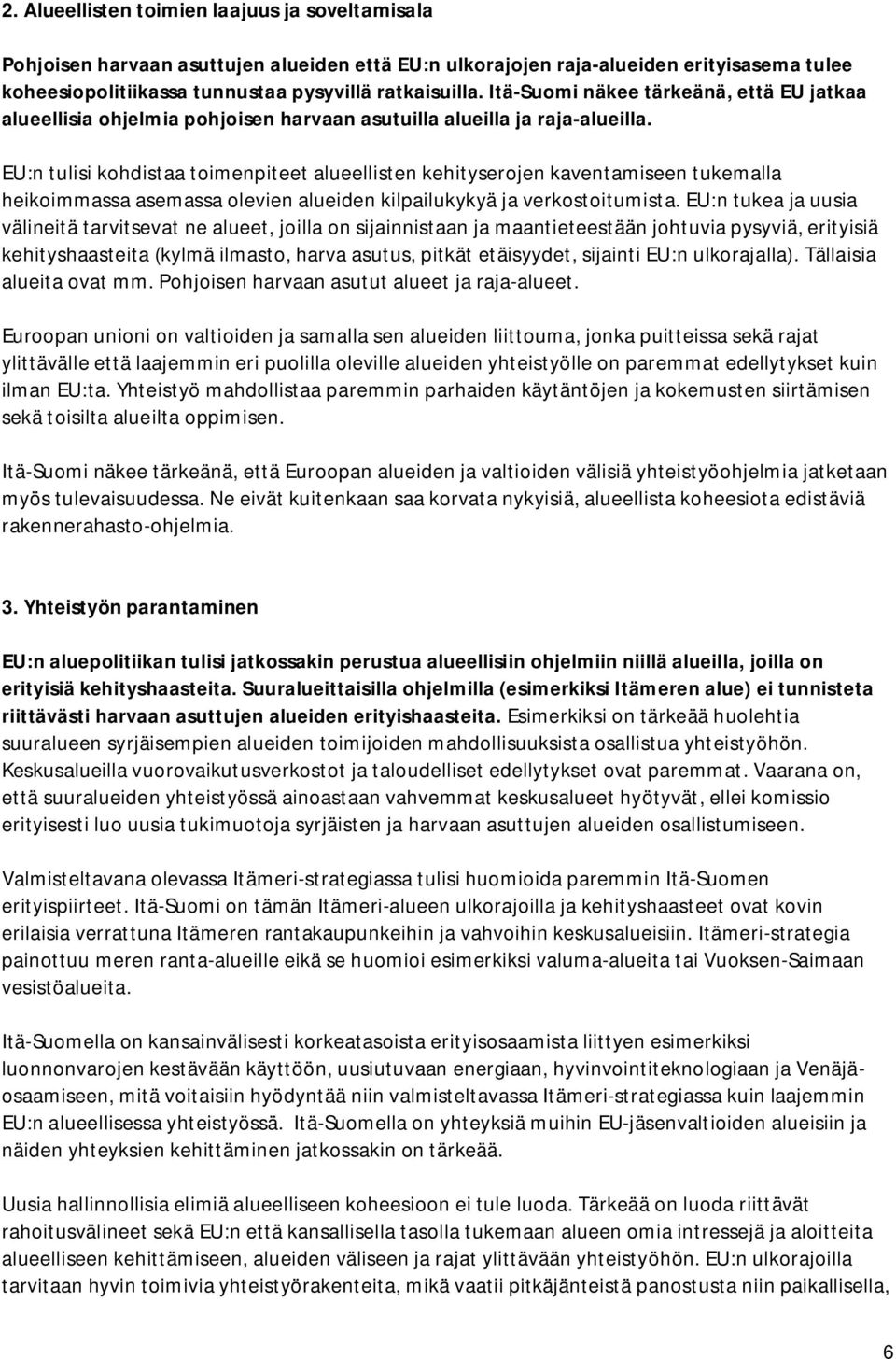 EU:n tulisi kohdistaa toimenpiteet alueellisten kehityserojen kaventamiseen tukemalla heikoimmassa asemassa olevien alueiden kilpailukykyä ja verkostoitumista.