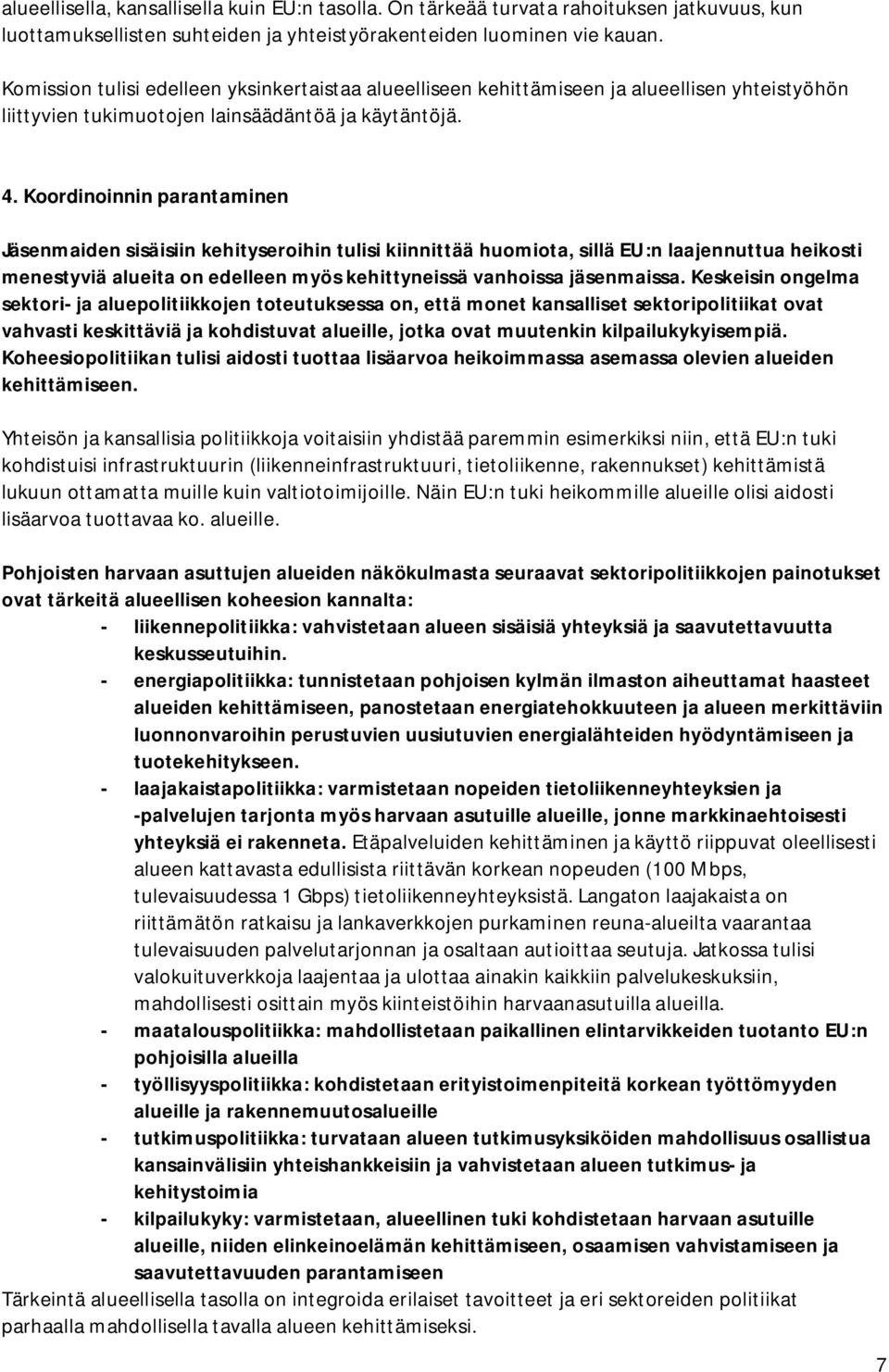 Koordinoinnin parantaminen Jäsenmaiden sisäisiin kehityseroihin tulisi kiinnittää huomiota, sillä EU:n laajennuttua heikosti menestyviä alueita on edelleen myös kehittyneissä vanhoissa jäsenmaissa.