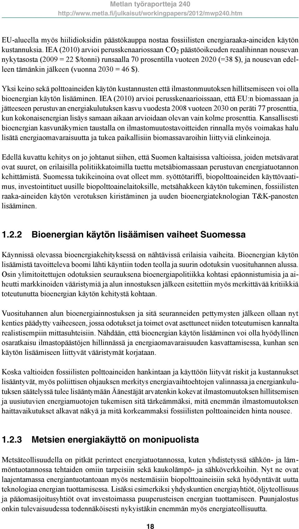 (vuonna 2030 = 46 $). Yksi keino sekä polttoaineiden käytön kustannusten että ilmastonmuutoksen hillitsemiseen voi olla bioenergian käytön lisääminen.