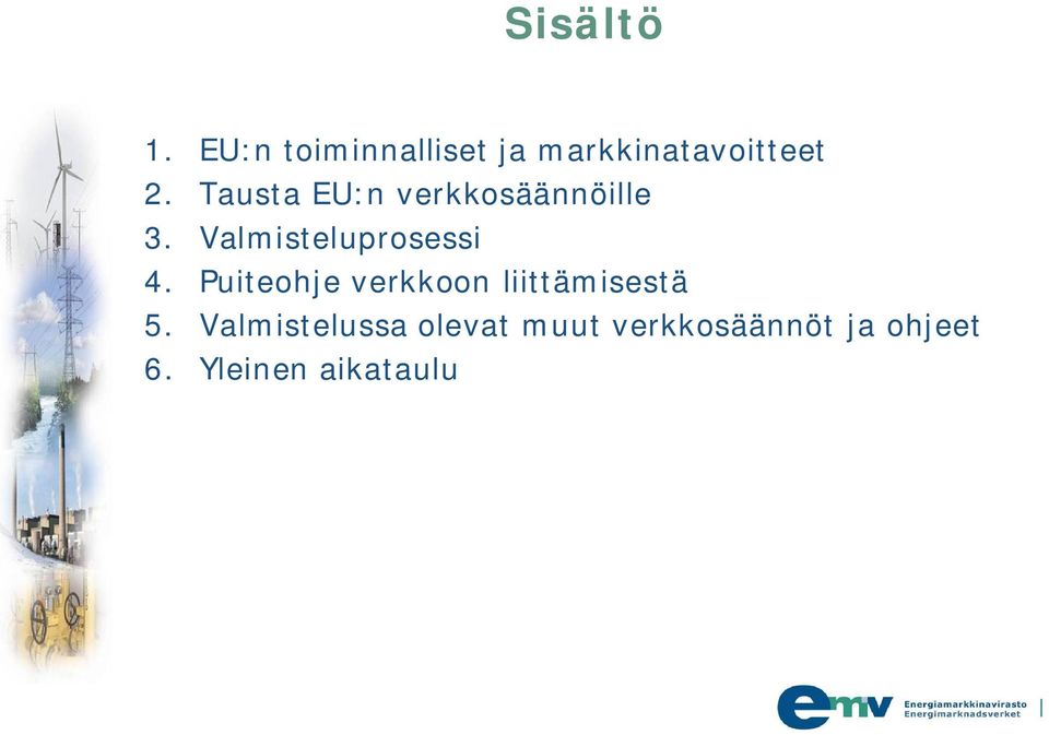 Tausta EU:n verkkosäännöille 3. Valmisteluprosessi 4.