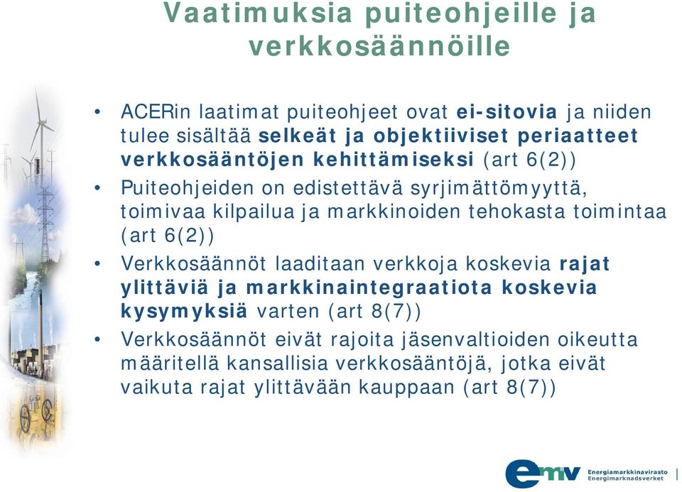 tehokasta toimintaa (art 6(2)) Verkkosäännöt laaditaan verkkoja koskevia rajat ylittäviä ja markkinaintegraatiota koskevia kysymyksiä varten