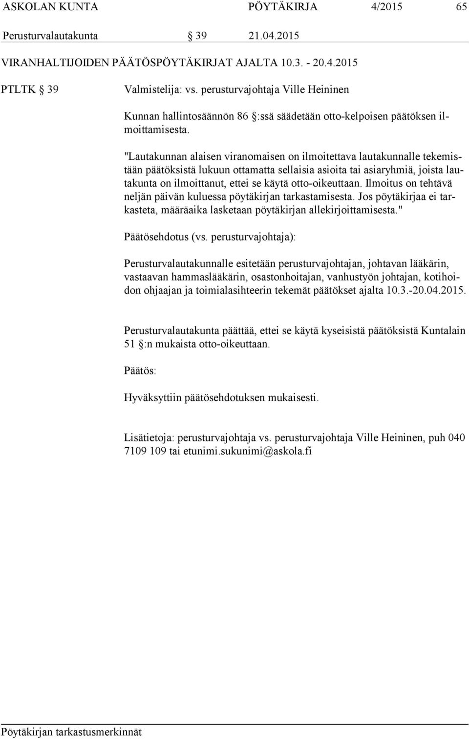 "Lautakunnan alaisen viranomaisen on ilmoitettava lautakunnalle tekemistään päätöksistä lukuun otta matta sellaisia asioita tai asiaryhmiä, joista lautakunta on ilmoittanut, ettei se käytä