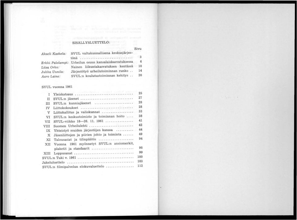 SVUL:n koulutustoiminnan kehitys SVUL vuonna 11 I Yleiskatsaus................................. 25 II SVUL:n jäsenet.......................... 2 III SVUL:n kunniajäsenet..................... 2 IV Liittokokoukset.