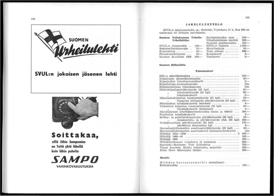 Suomen Suurkisat SVUL:n jokaisen Jasenen Soittakaa, sitlä lähin Sampomies on Teitä yhtä lähellä kuin lähin puhejin SAMPO VAHINKOVAKUUTUKSIA lehti Suomen HiihtolUtto Painotuotteet SHL:n sääntökokoelma.
