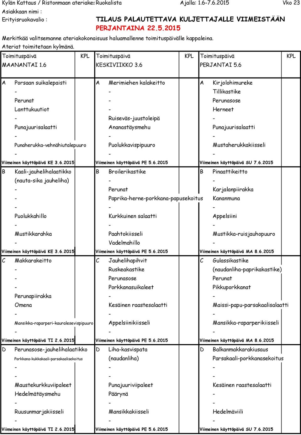 Punajuurisalaatti Punaherukka-vehnähiutalepuuro Puolukkavispipuuro Mustaherukkakiisseli Viimeinen käyttöpäivä KE 3.6.