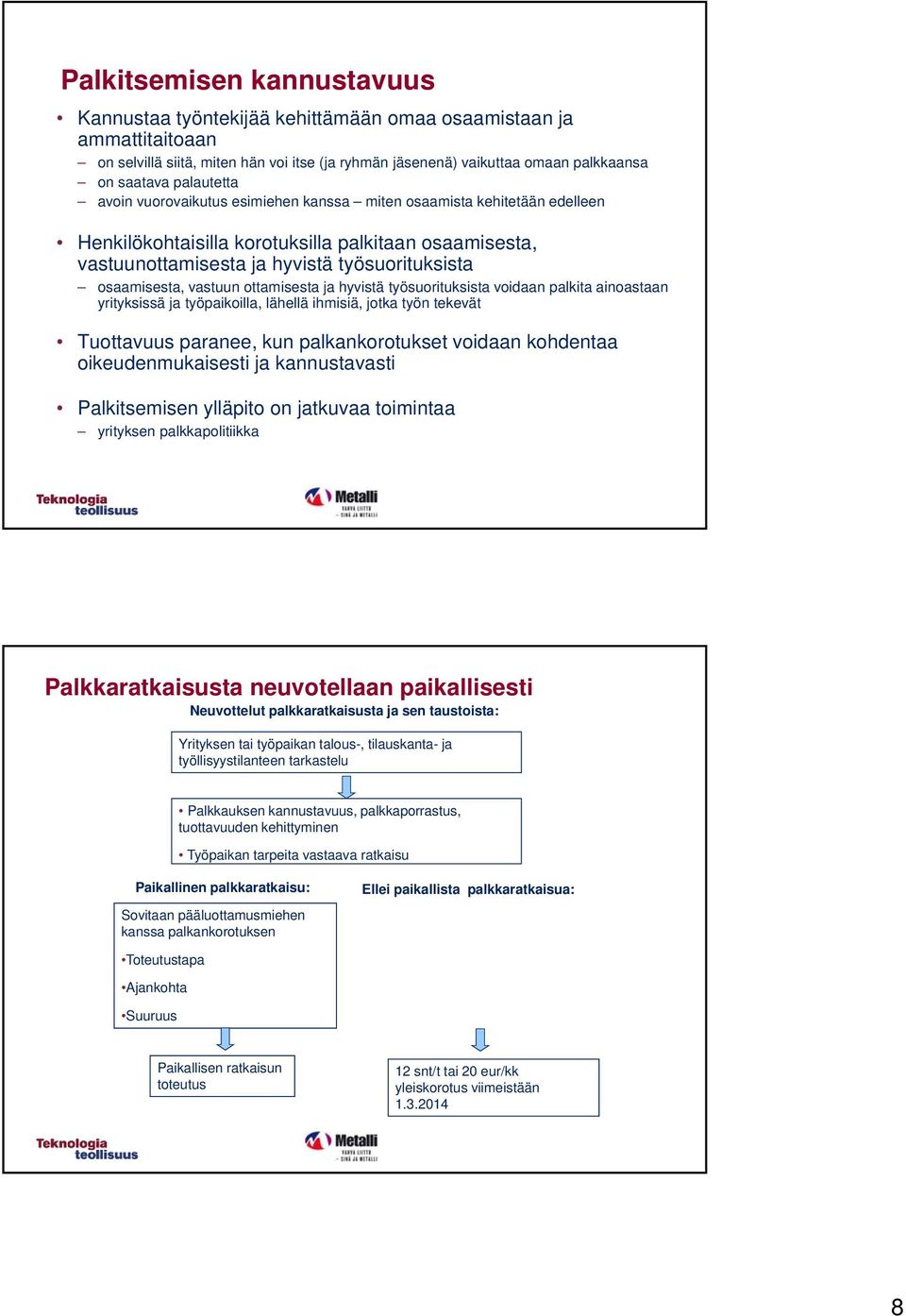 vastuun ottamisesta ja hyvistä työsuorituksista voidaan palkita ainoastaan yrityksissä ja työpaikoilla, lähellä ihmisiä, jotka työn tekevät Tuottavuus paranee, kun palkankorotukset voidaan kohdentaa