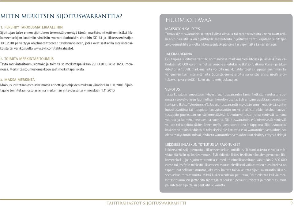 liikkeeseenlaskijan 10.5.2010 päivät tyyn ohjelmaesitteeseen täydennyksineen, jotka ovat saatavilla merkintäpaikoista tai verkkosi vulta www.evli.com/tahtirahastot. 2.