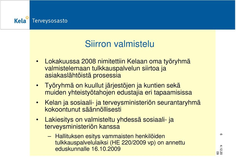 Kelan ja sosiaali- ja terveysministeriön seurantaryhmä kokoontunut säännöllisesti Lakiesitys on valmisteltu yhdessä sosiaali-