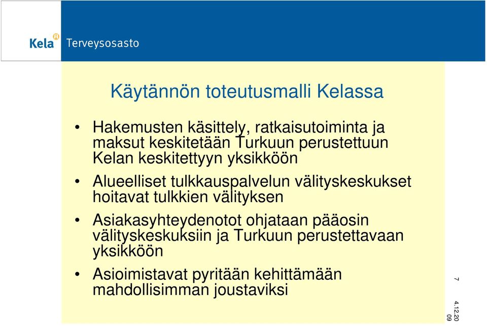 välityskeskukset hoitavat tulkkien välityksen Asiakasyhteydenotot ohjataan pääosin