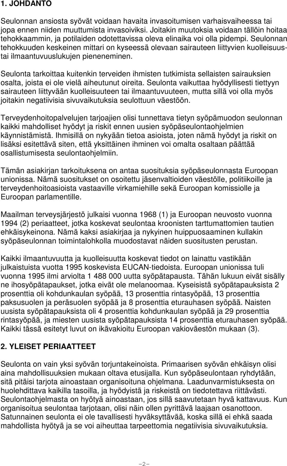 Seulonnan tehokkuuden keskeinen mittari on kyseessä olevaan sairauteen liittyvien kuolleisuustai ilmaantuvuuslukujen pieneneminen.
