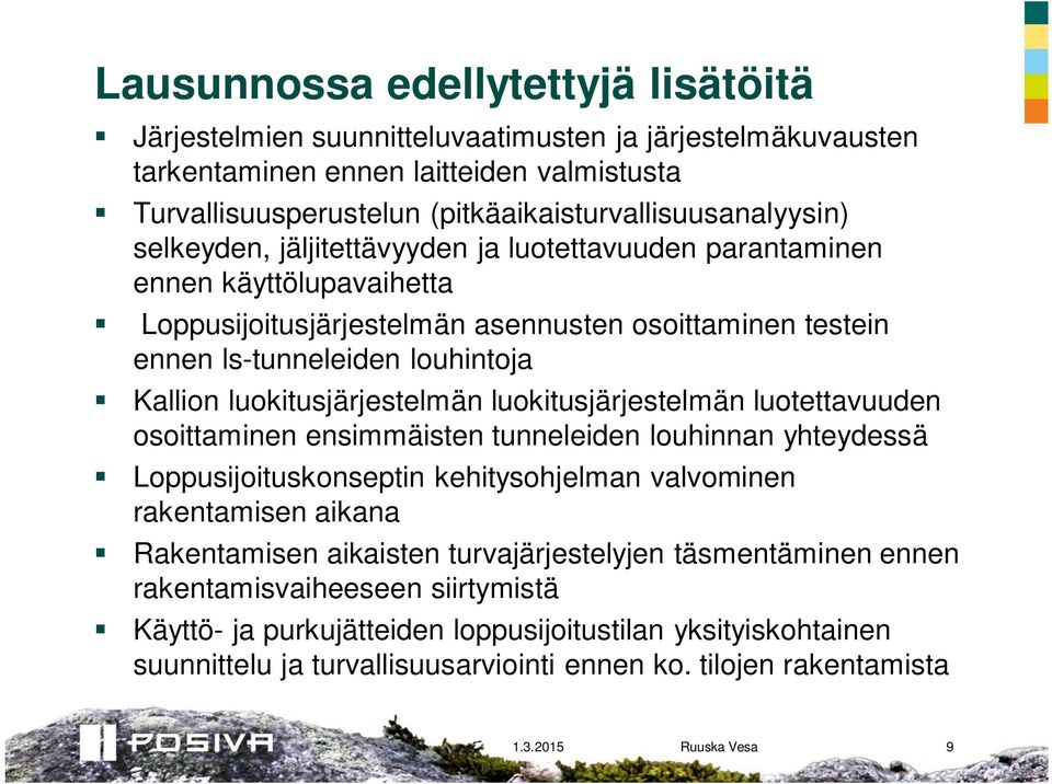 luokitusjärjestelmän luokitusjärjestelmän luotettavuuden osoittaminen ensimmäisten tunneleiden louhinnan yhteydessä Loppusijoituskonseptin kehitysohjelman valvominen rakentamisen aikana Rakentamisen