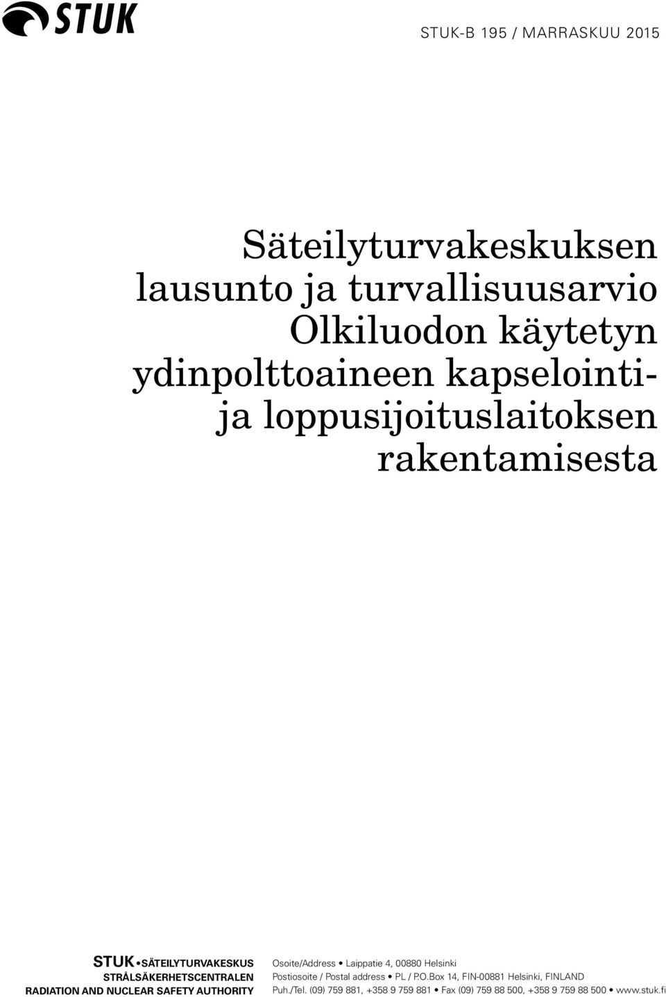 AND NUCLEAR SAFETY AUTHORITY Osoite/Address Laippatie 4, 00880 Helsinki Postiosoite / Postal address PL / P.O.Box 14, FIN-00881 Helsinki, FINLAND Puh.