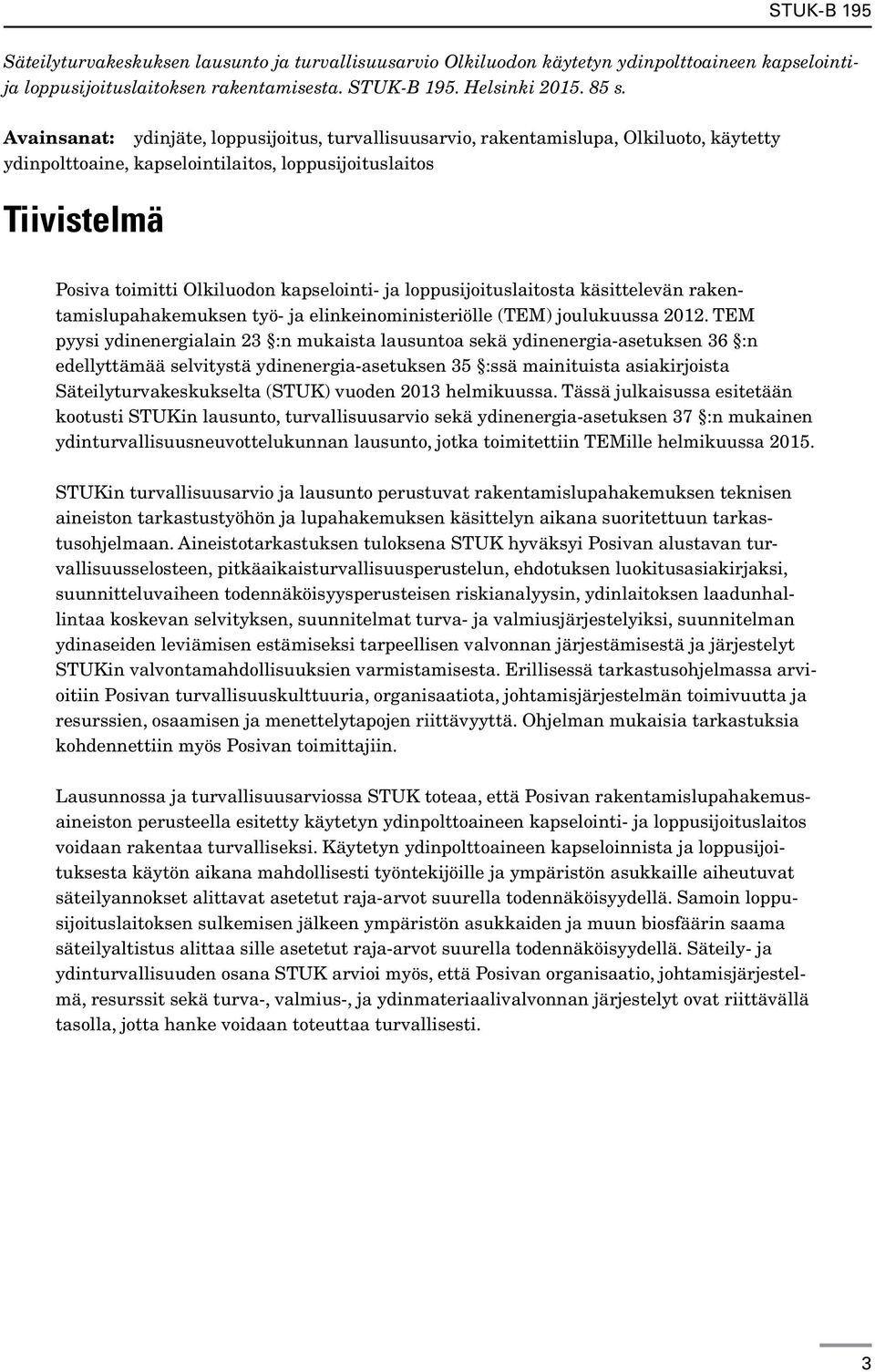 ja loppusijoituslaitosta käsittelevän rakentamislupahakemuksen työ- ja elinkeinoministeriölle (TEM) joulukuussa 2012.