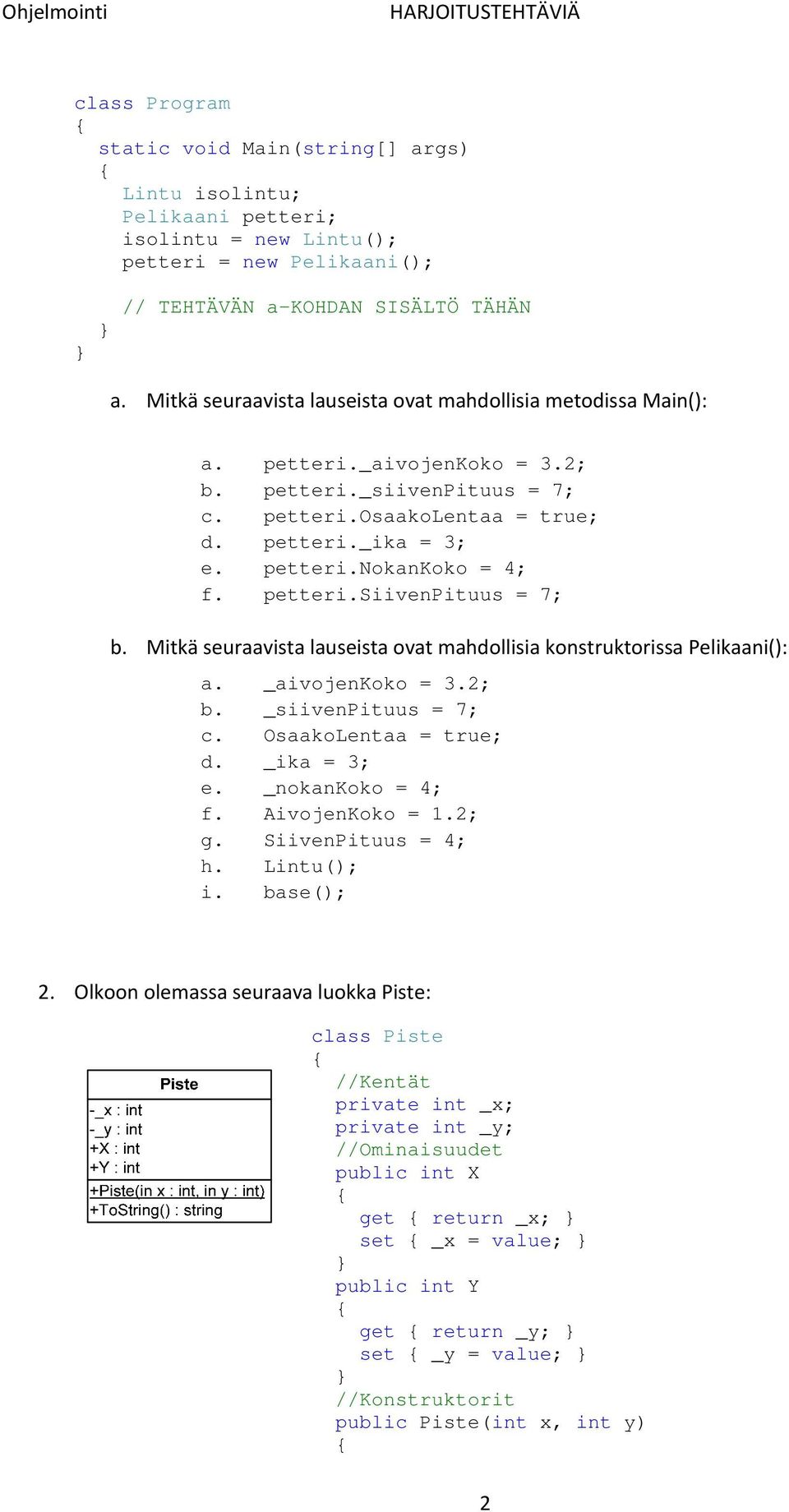 petteri.siivenpituus = 7; b. Mitkä seuraavista lauseista ovat mahdollisia konstruktorissa Pelikaani(): a. _aivojenkoko = 3.2; b. _siivenpituus = 7; c. OsaakoLentaa = true; d. _ika = 3; e.