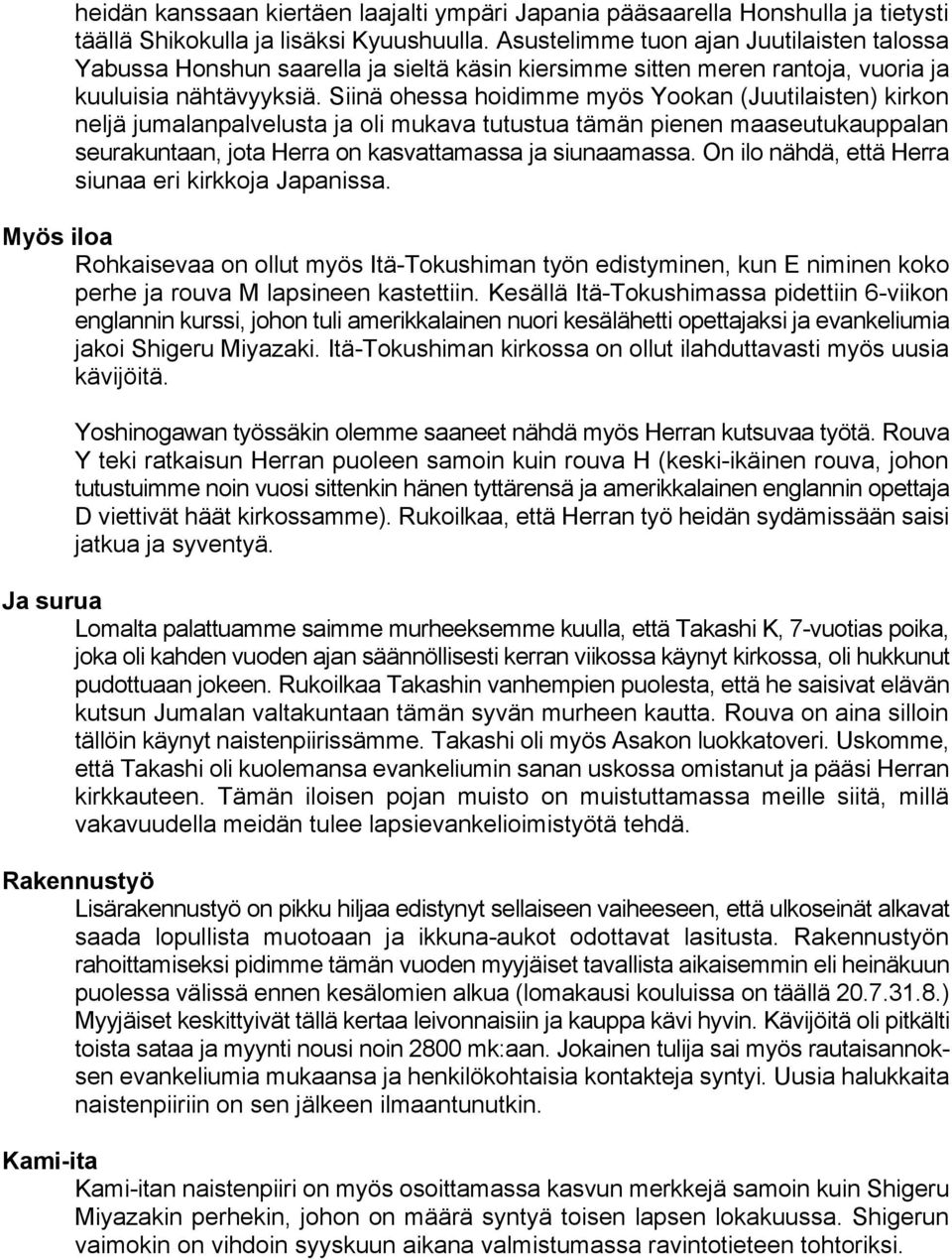 Siinä ohessa hoidimme myös Yookan (Juutilaisten) kirkon neljä jumalanpalvelusta ja oli mukava tutustua tämän pienen maaseutukauppalan seurakuntaan, jota Herra on kasvattamassa ja siunaamassa.