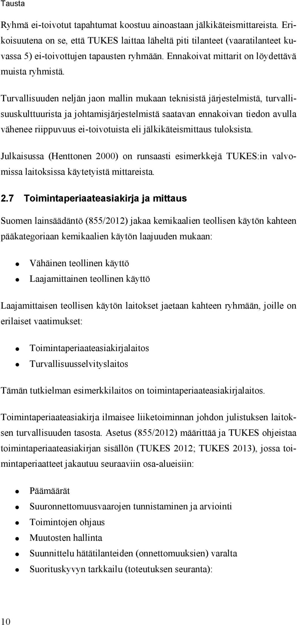 Turvallisuuden neljän jaon mallin mukaan teknisistä järjestelmistä, turvallisuuskulttuurista ja johtamisjärjestelmistä saatavan ennakoivan tiedon avulla vähenee riippuvuus ei-toivotuista eli