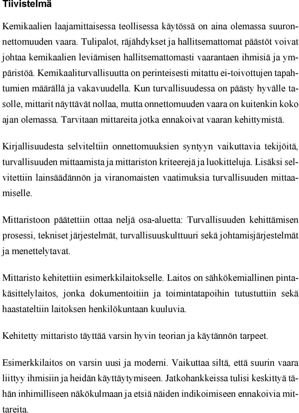 Kemikaaliturvallisuutta on perinteisesti mitattu ei-toivottujen tapahtumien määrällä ja vakavuudella.
