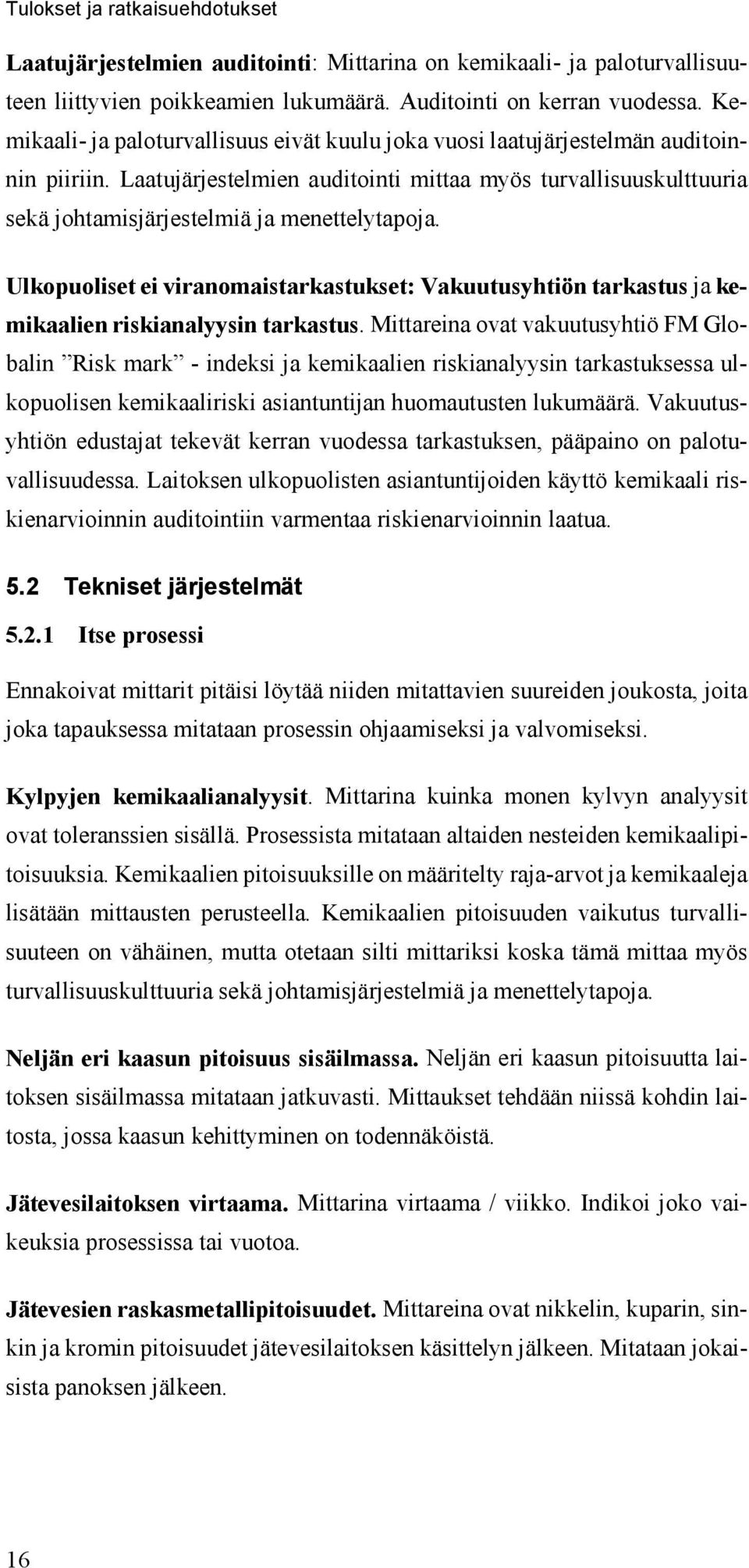Laatujärjestelmien auditointi mittaa myös turvallisuuskulttuuria sekä johtamisjärjestelmiä ja menettelytapoja.