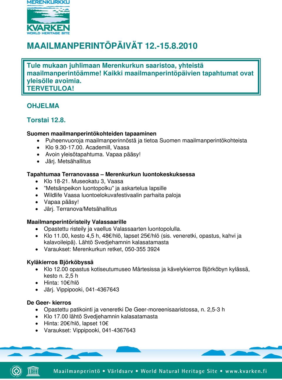 Vapaa pääsy! Järj. Metsähallitus Tapahtumaa Terranovassa Merenkurkun luontokeskuksessa Klo 18-21.