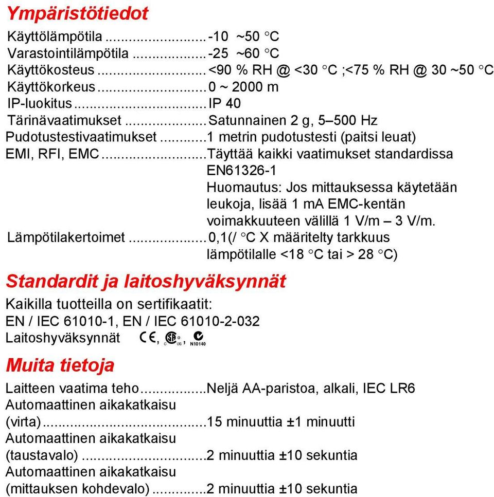 ..Täyttää kaikki vaatimukset standardissa EN61326-1 Huomautus: Jos mittauksessa käytetään leukoja, lisää 1 ma EMC-kentän voimakkuuteen välillä 1 V/m 3 V/m. Lämpötilakertoimet.