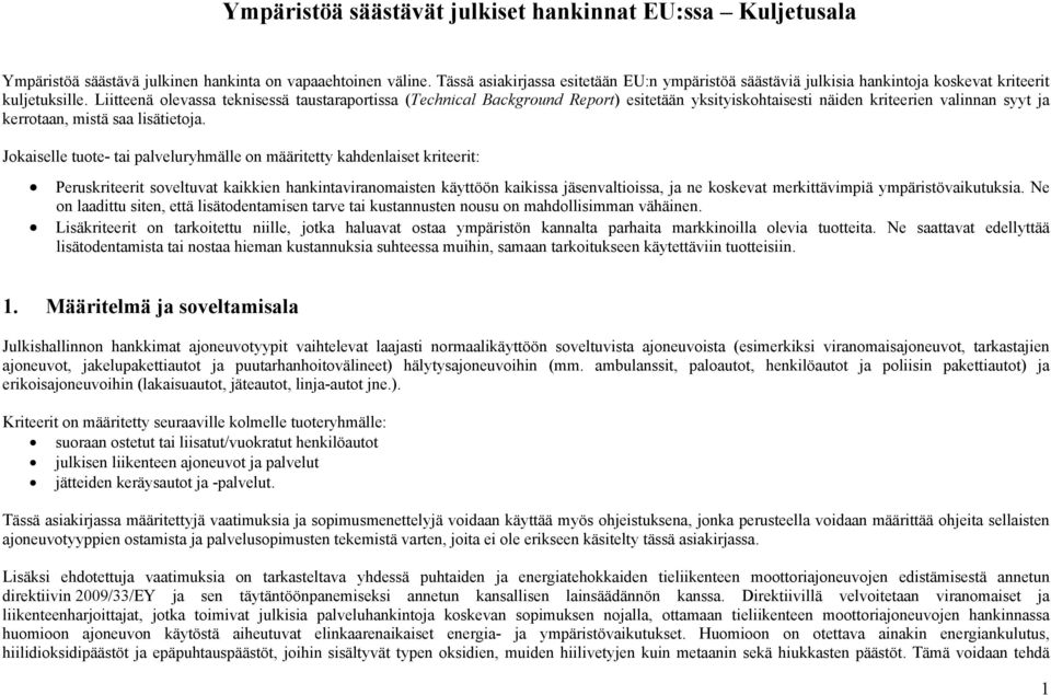 Liitteenä olevassa teknisessä taustaraportissa (Technical Background Report) esitetään yksityiskohtaisesti näiden kriteerien valinnan syyt ja kerrotaan, mistä saa lisätietoja.