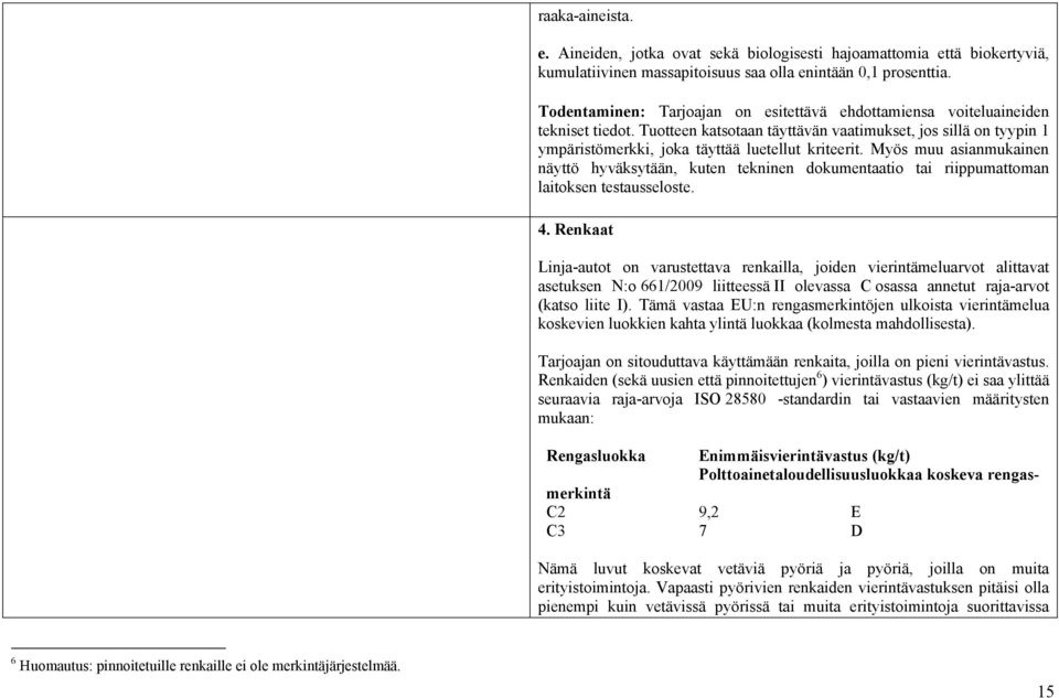 Myös muu asianmukainen näyttö hyväksytään, kuten tekninen dokumentaatio tai riippumattoman laitoksen testausseloste. 4.