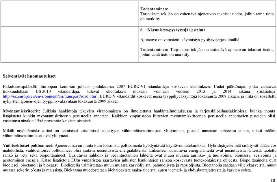 Selventävät huomautukset Pakokaasupäästöt: Euroopan komissio julkaisi joulukuussa 2007 EURO VI -standardeja koskevan ehdotuksen.