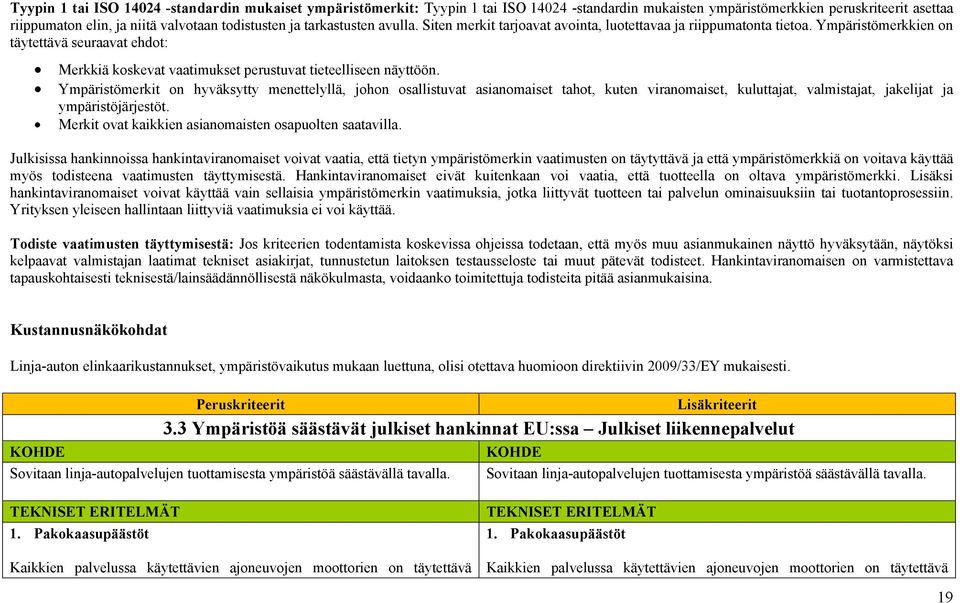 Ympäristömerkkien on täytettävä seuraavat ehdot: Merkkiä koskevat vaatimukset perustuvat tieteelliseen näyttöön.