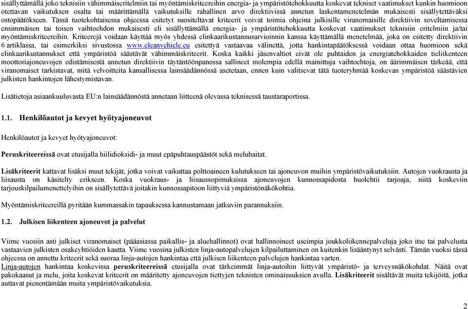 Tässä tuotekohtaisessa ohjeessa esitetyt suositeltavat kriteerit voivat toimia ohjeina julkisille viranomaisille direktiivin soveltamisessa ensimmäisen tai toisen vaihtoehdon mukaisesti eli