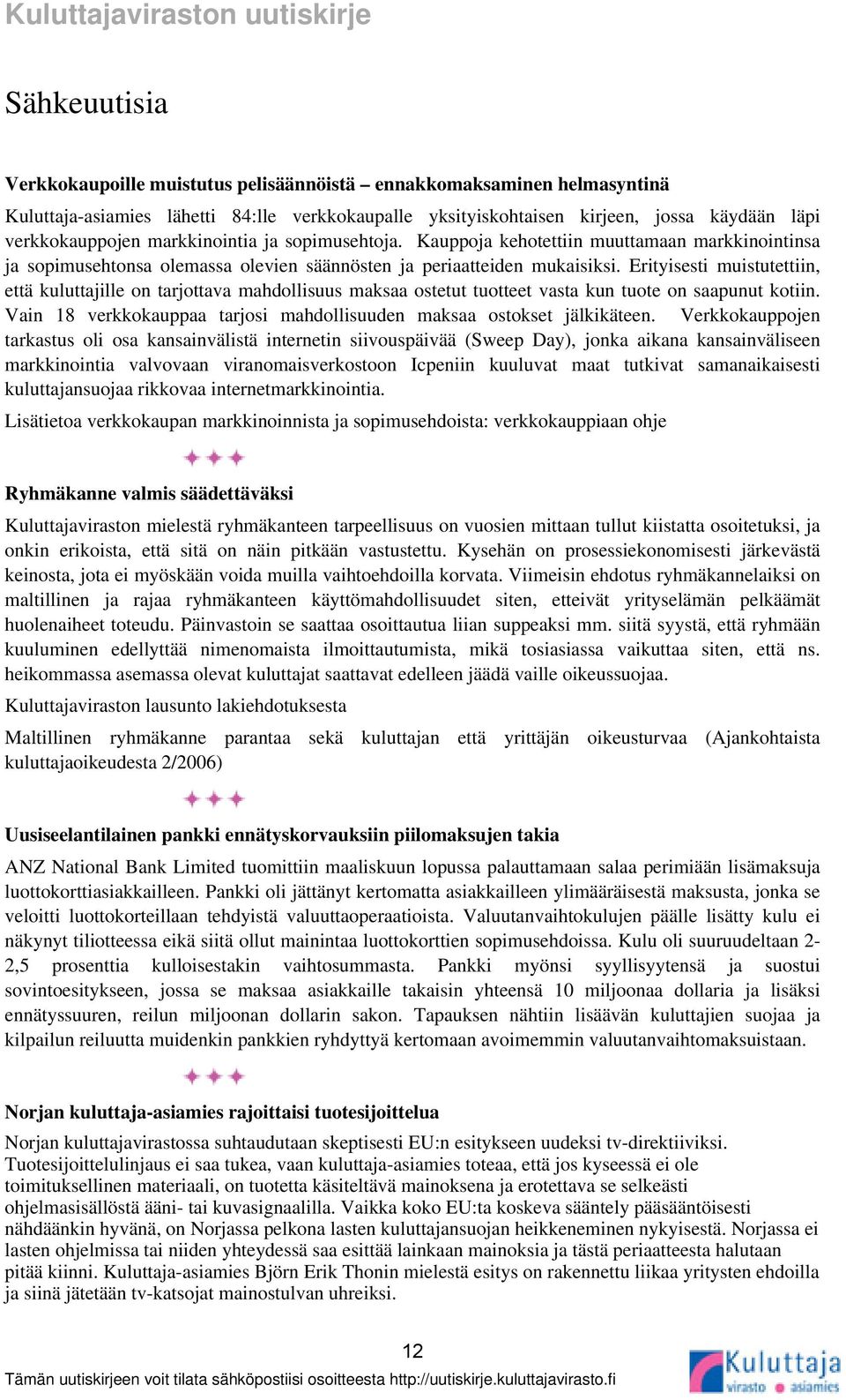 Erityisesti muistutettiin, että kuluttajille on tarjottava mahdollisuus maksaa ostetut tuotteet vasta kun tuote on saapunut kotiin.