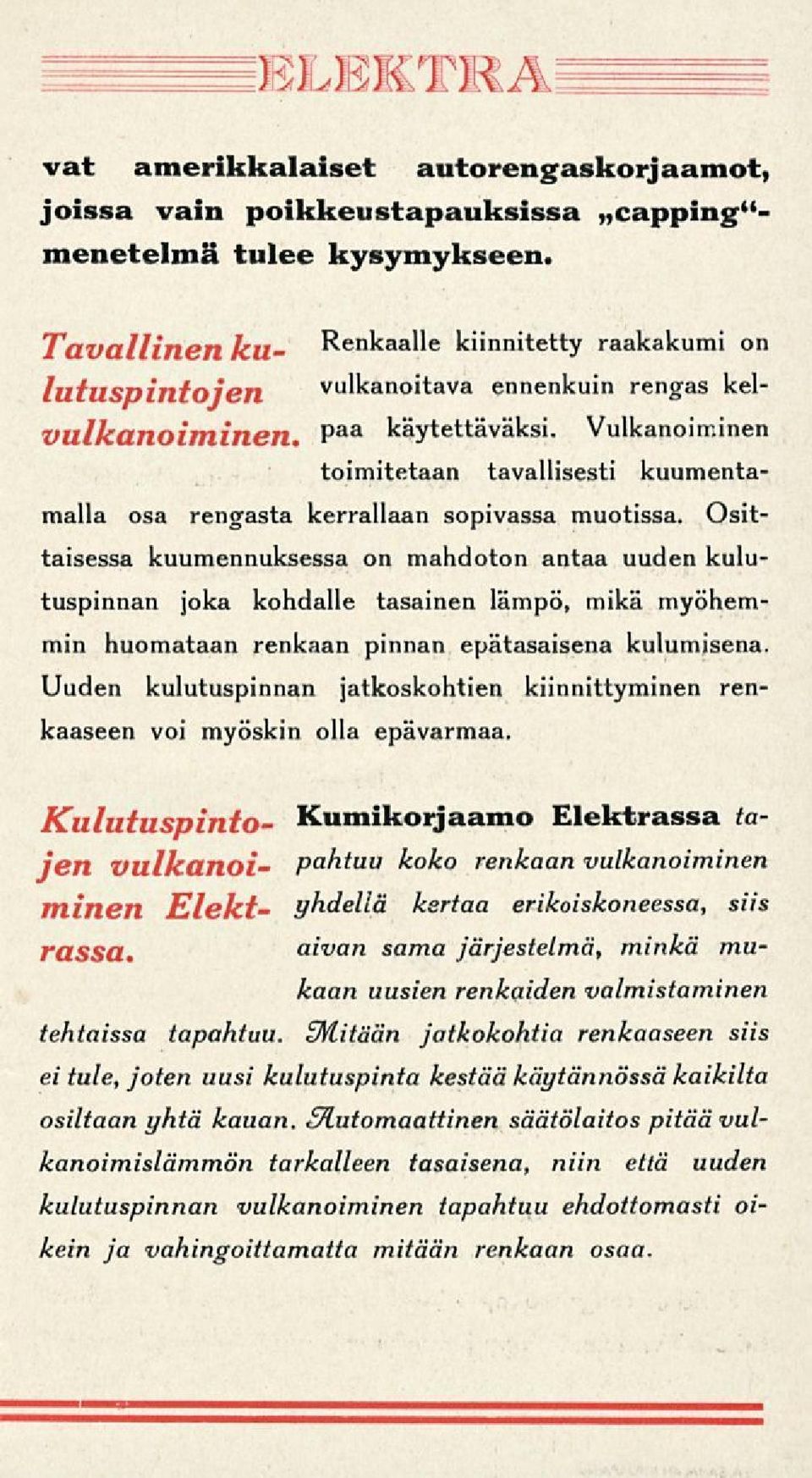 Vulkanoiminen toimitetaan tavallisesti kuumenta- Malla osa rengasta kerrallaan sopivassa muotissa.