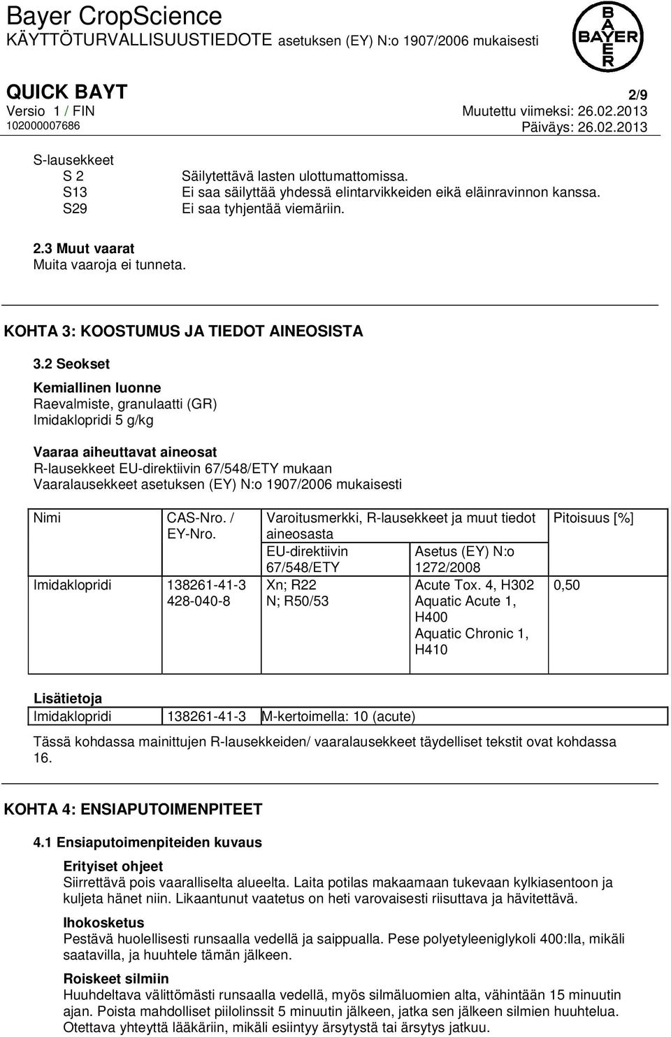 2 Seokset Kemiallinen luonne Raevalmiste, granulaatti (GR) Imidaklopridi 5 g/kg Vaaraa aiheuttavat aineosat R-lausekkeet EU-direktiivin 67/548/ETY mukaan Vaaralausekkeet asetuksen (EY) N:o 1907/2006